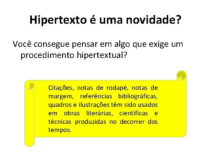 Hipertexto é uma novidade? Você consegue pensar em algo que exige um procedimento hipertextual?