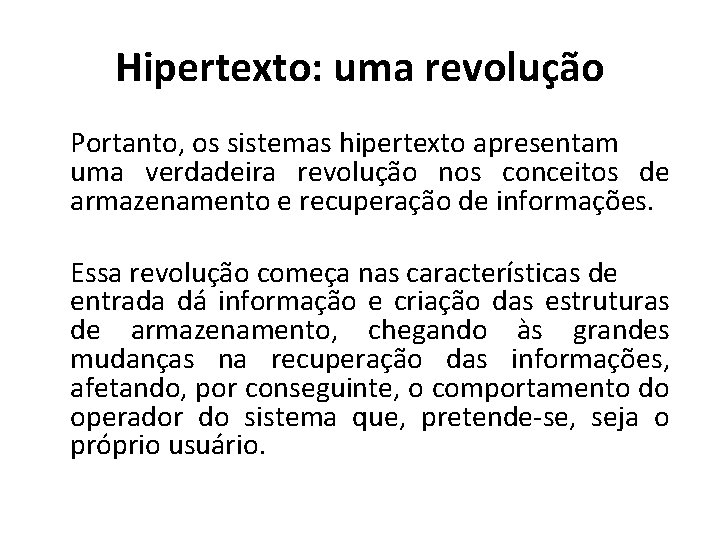 Hipertexto: uma revolução Portanto, os sistemas hipertexto apresentam uma verdadeira revolução nos conceitos de