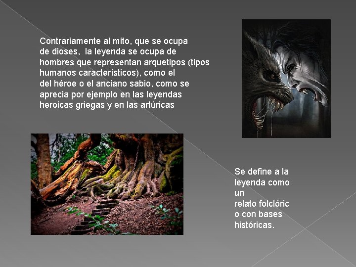 Contrariamente al mito, que se ocupa de dioses, la leyenda se ocupa de hombres