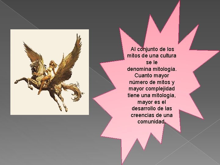 Al conjunto de los mitos de una cultura se le denomina mitología. Cuanto mayor