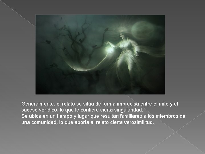 Generalmente, el relato se sitúa de forma imprecisa entre el mito y el suceso