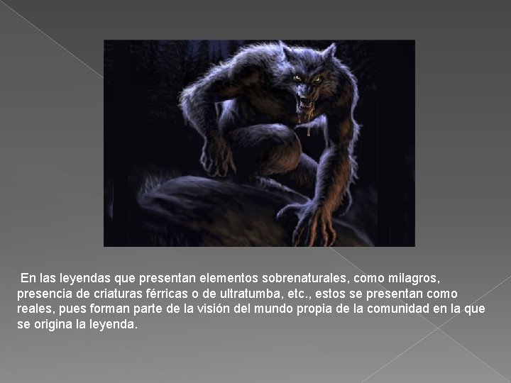 En las leyendas que presentan elementos sobrenaturales, como milagros, presencia de criaturas férricas o