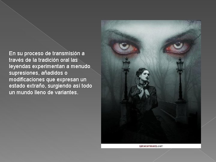 En su proceso de transmisión a través de la tradición oral las leyendas experimentan