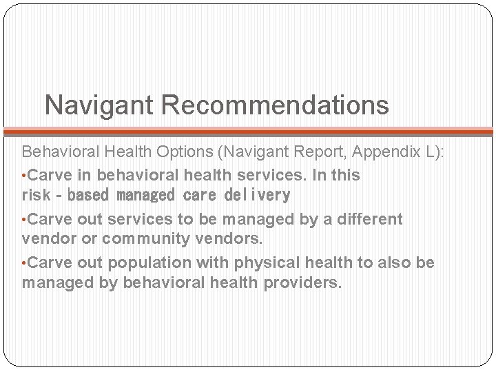 Navigant Recommendations Behavioral Health Options (Navigant Report, Appendix L): • Carve in behavioral health