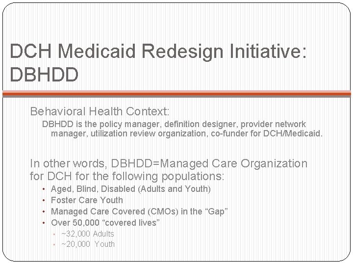 DCH Medicaid Redesign Initiative: DBHDD Behavioral Health Context: DBHDD is the policy manager, definition