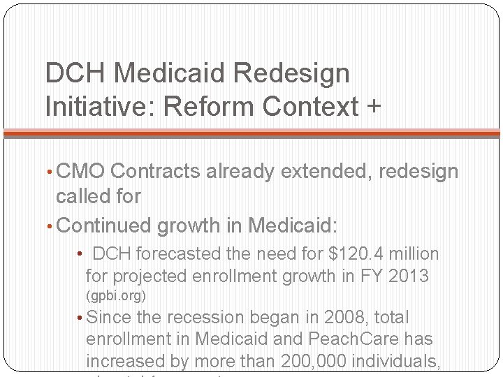 DCH Medicaid Redesign Initiative: Reform Context + • CMO Contracts already extended, redesign called