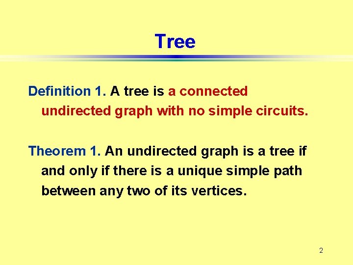 Tree Definition 1. A tree is a connected undirected graph with no simple circuits.