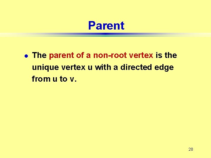 Parent l The parent of a non-root vertex is the unique vertex u with