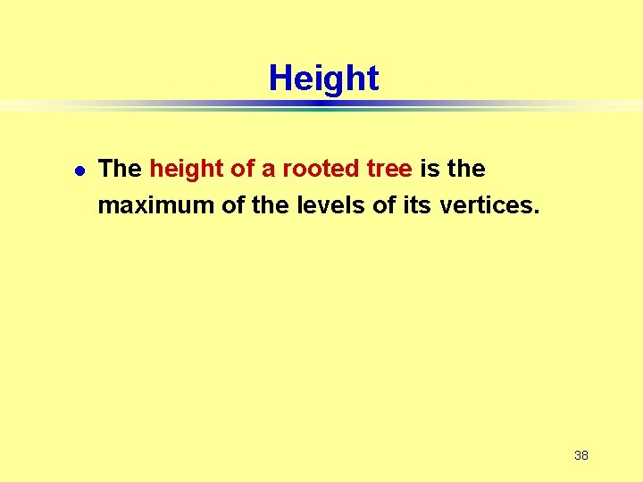 Height l The height of a rooted tree is the maximum of the levels