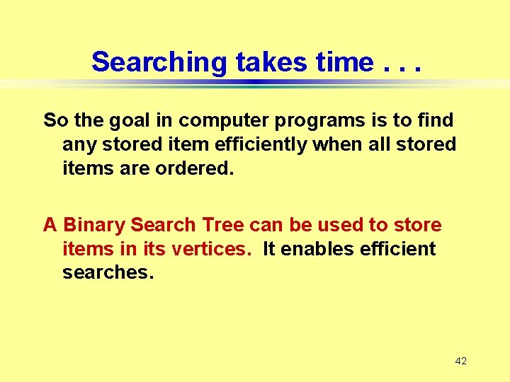 Searching takes time. . . So the goal in computer programs is to find