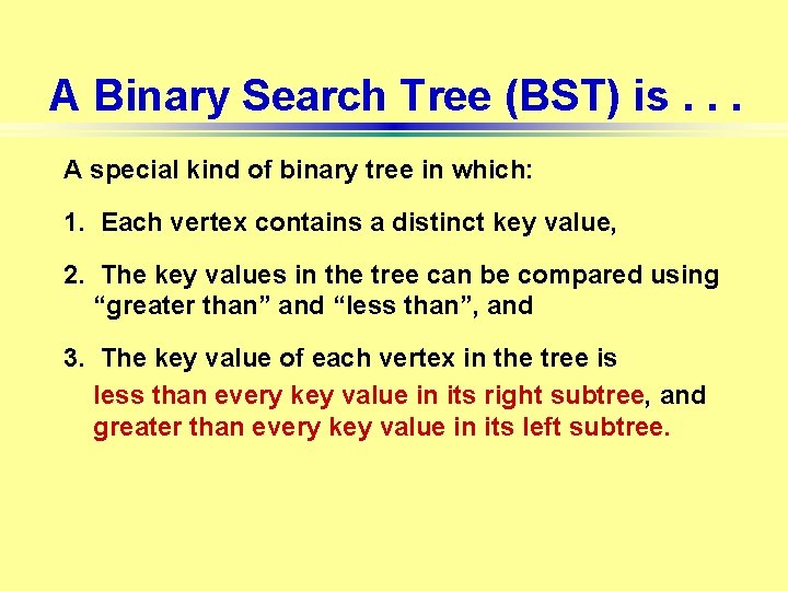 A Binary Search Tree (BST) is. . . A special kind of binary tree