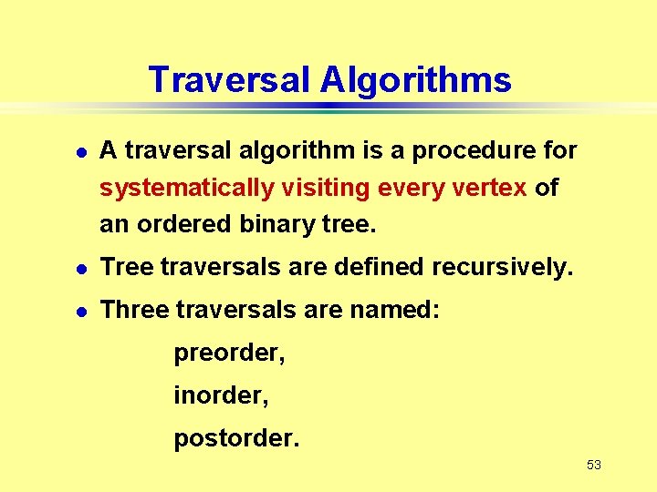 Traversal Algorithms l A traversal algorithm is a procedure for systematically visiting every vertex