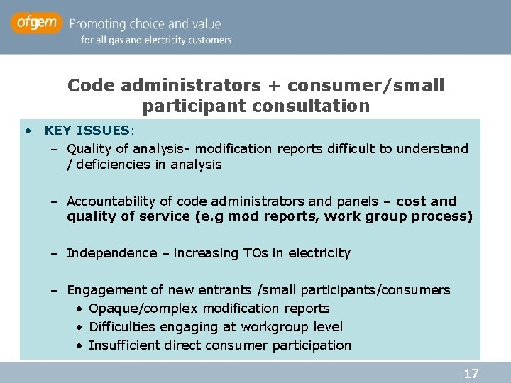 Code administrators + consumer/small participant consultation • KEY ISSUES: – Quality of analysis- modification Code administrators + consumer/small participant consultation • KEY ISSUES: – Quality of analysis- modification
