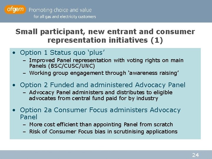 Small participant, new entrant and consumer representation initiatives (1) • Option 1 Status quo Small participant, new entrant and consumer representation initiatives (1) • Option 1 Status quo