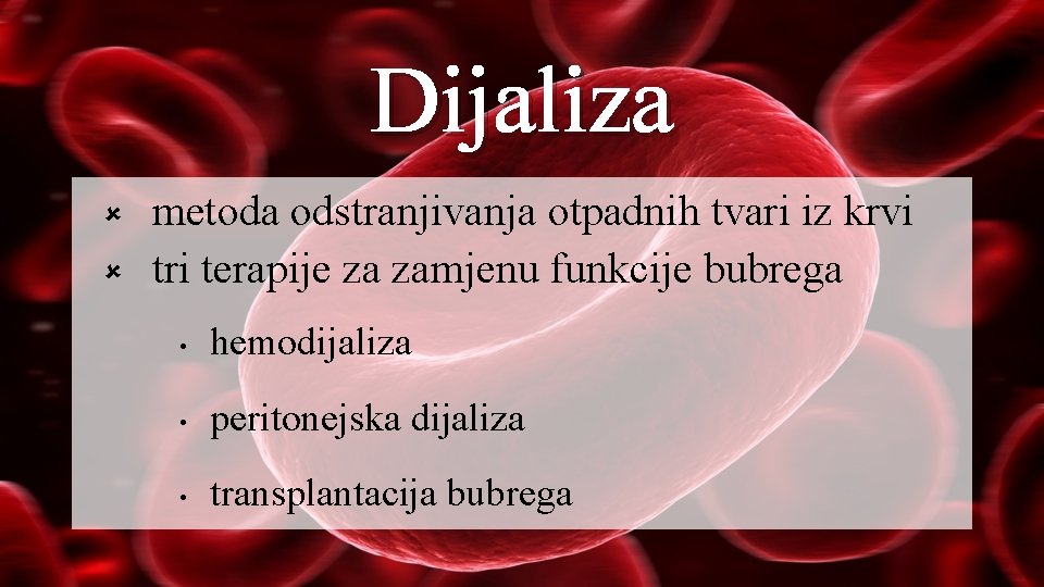 Dijaliza û û metoda odstranjivanja otpadnih tvari iz krvi tri terapije za zamjenu funkcije