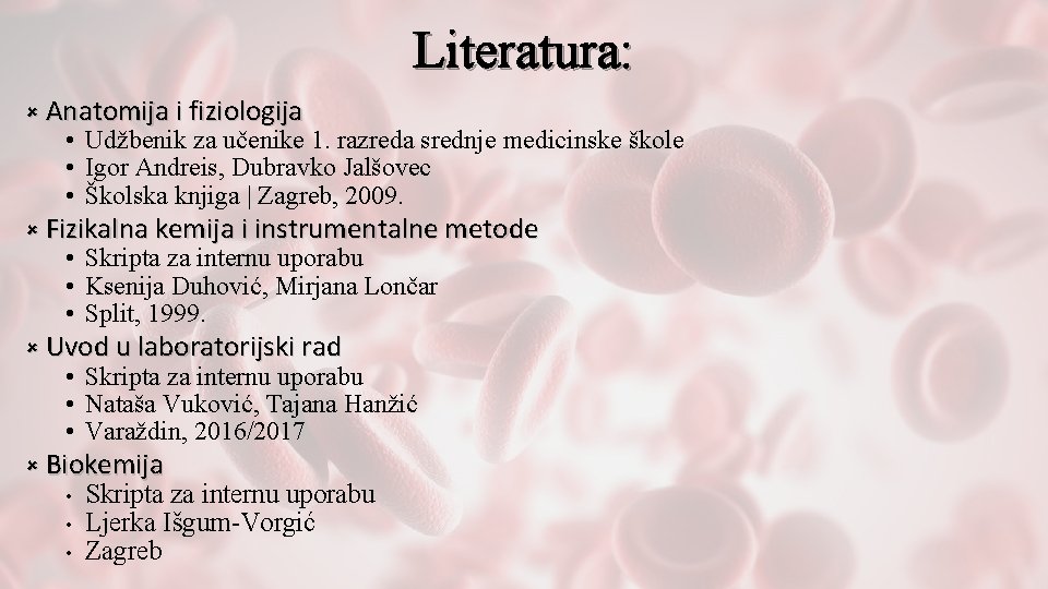 Literatura: û Anatomija i fiziologija • Udžbenik za učenike 1. razreda srednje medicinske škole