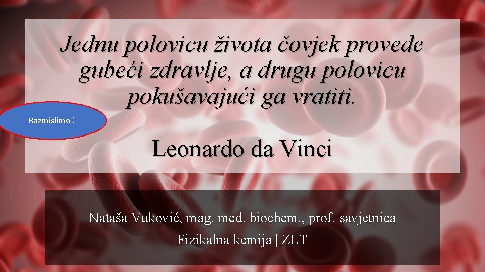 Jednu polovicu života čovjek provede gubeći zdravlje, a drugu polovicu pokušavajući ga vratiti. Razmislimo