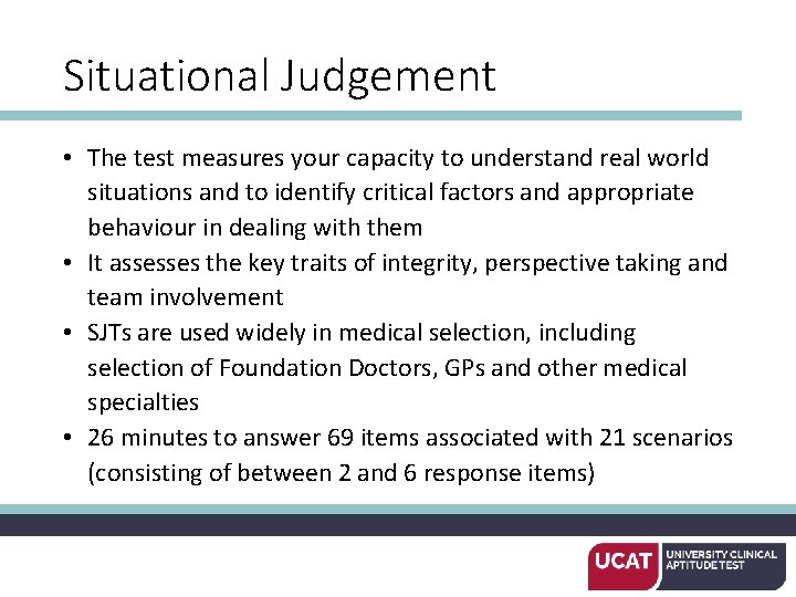 Situational Judgement • The test measures your capacity to understand real world situations and