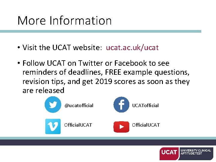 More Information • Visit the UCAT website: ucat. ac. uk/ucat • Follow UCAT on