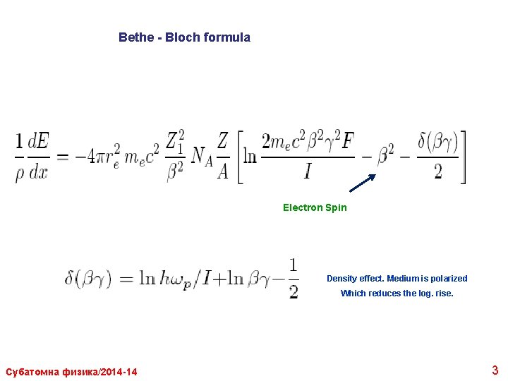 Bethe - Bloch formula Electron Spin Density effect. Medium is polarized Which reduces the