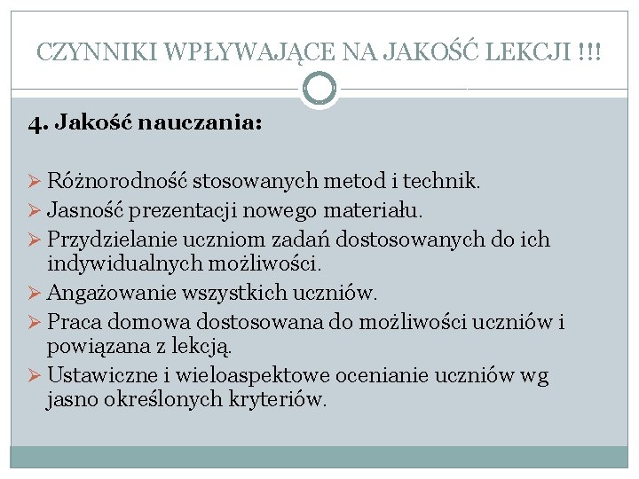 CZYNNIKI WPŁYWAJĄCE NA JAKOŚĆ LEKCJI !!! 4. Jakość nauczania: Ø Różnorodność stosowanych metod i