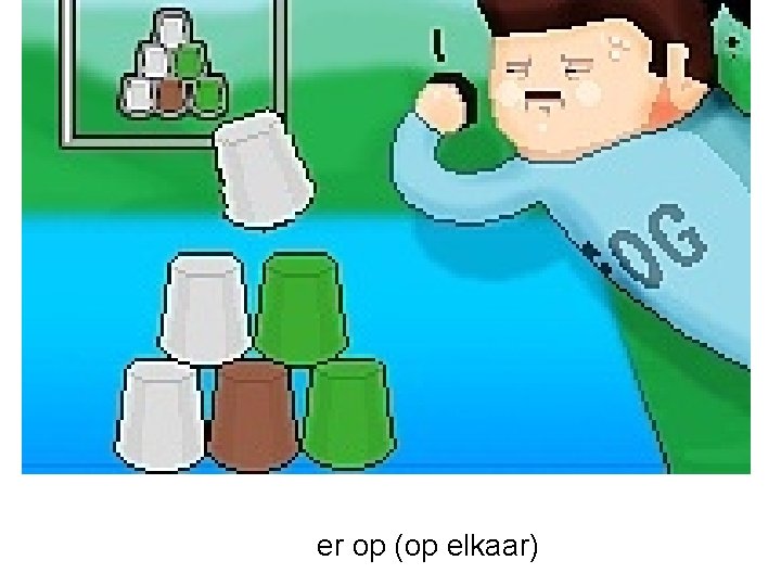 er op (op elkaar) 