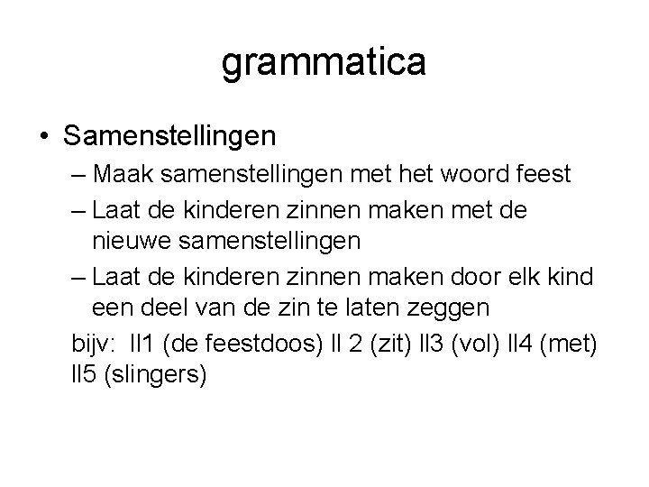 grammatica • Samenstellingen – Maak samenstellingen met het woord feest – Laat de kinderen
