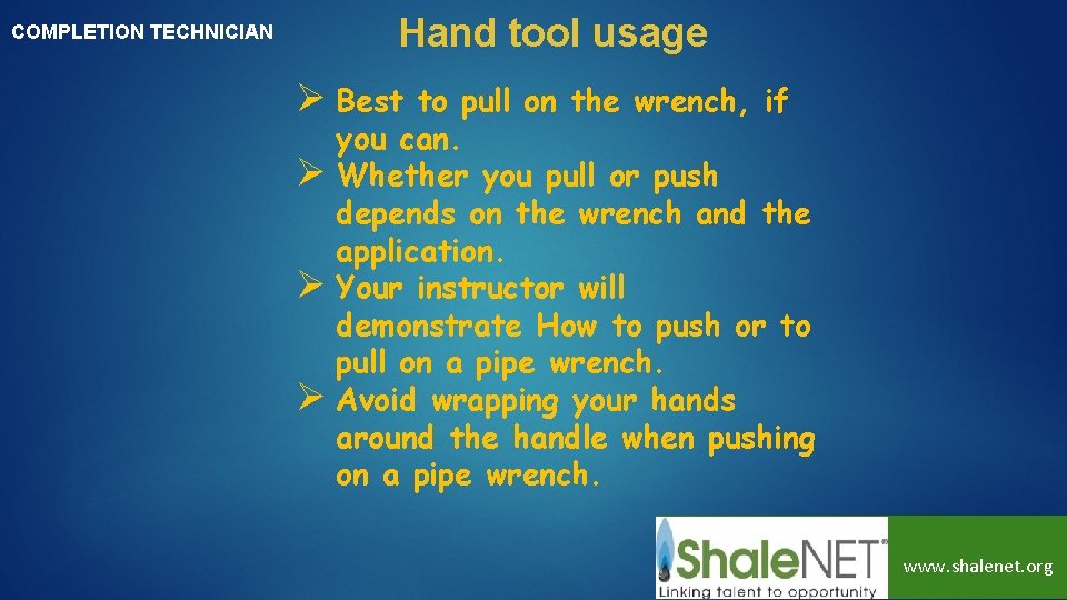 COMPLETION TECHNICIAN Hand tool usage Ø Best to pull on the wrench, if you