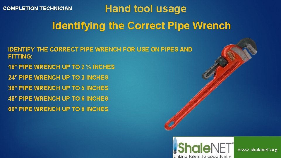 COMPLETION TECHNICIAN Hand tool usage Identifying the Correct Pipe Wrench IDENTIFY THE CORRECT PIPE