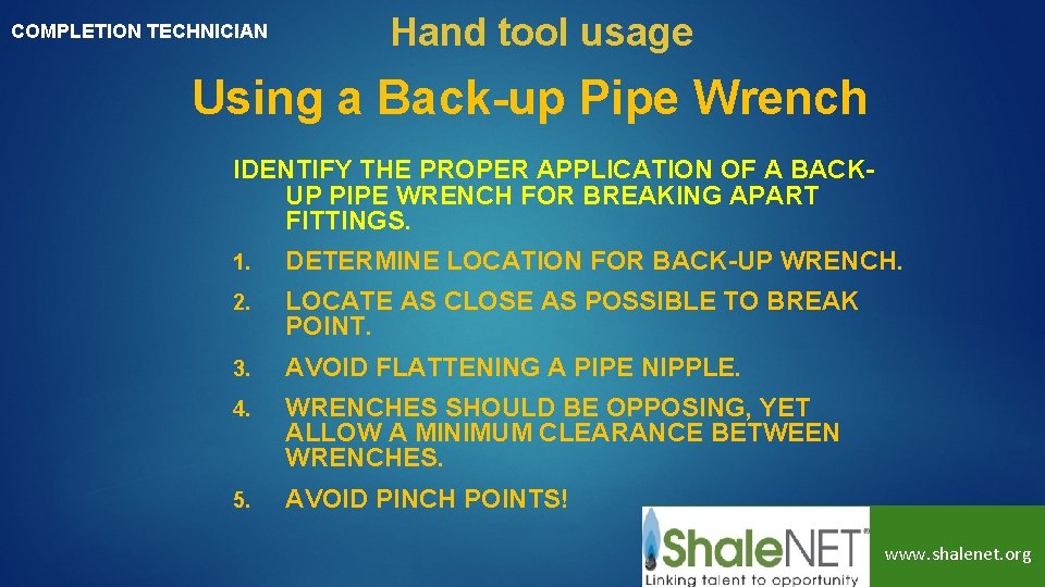 COMPLETION TECHNICIAN Hand tool usage Using a Back-up Pipe Wrench IDENTIFY THE PROPER APPLICATION