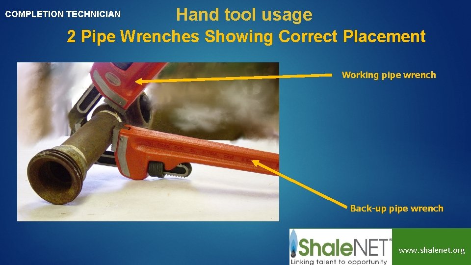 COMPLETION TECHNICIAN Hand tool usage 2 Pipe Wrenches Showing Correct Placement Working pipe wrench