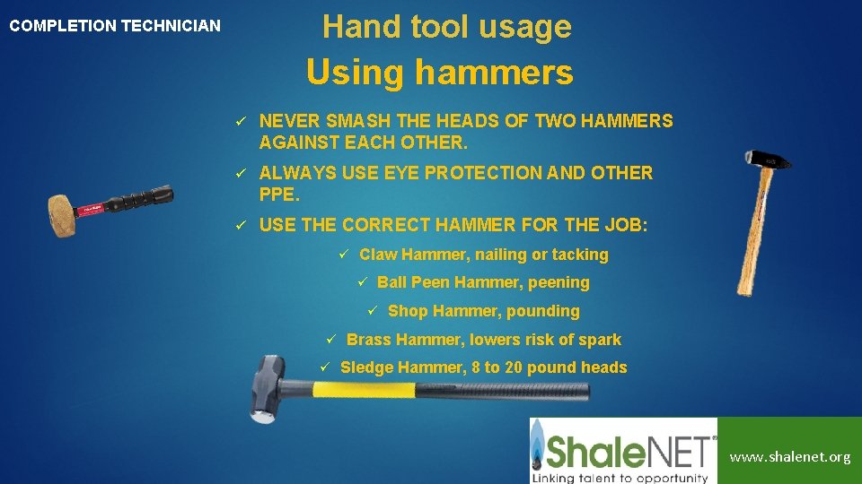 Hand tool usage COMPLETION TECHNICIAN Using hammers ü NEVER SMASH THE HEADS OF TWO