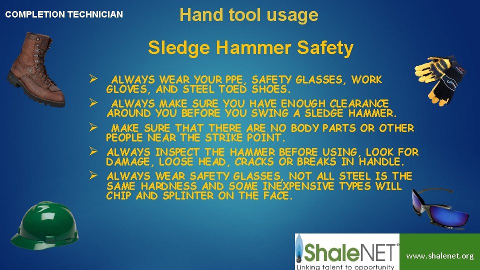 COMPLETION TECHNICIAN Hand tool usage Sledge Hammer Safety Ø Ø Ø ALWAYS WEAR YOUR