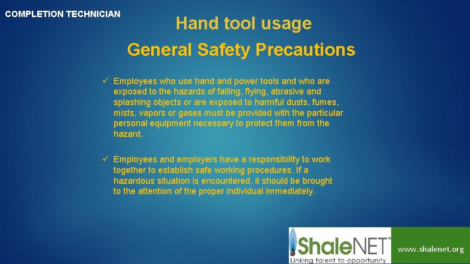 COMPLETION TECHNICIAN Hand tool usage General Safety Precautions ü Employees who use hand power