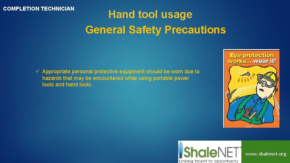 COMPLETION TECHNICIAN Hand tool usage General Safety Precautions ü Appropriate personal protective equipment should
