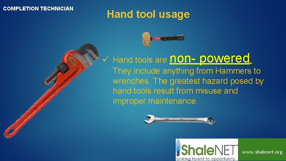 COMPLETION TECHNICIAN Hand tool usage ü Hand tools are non- powered. They include anything