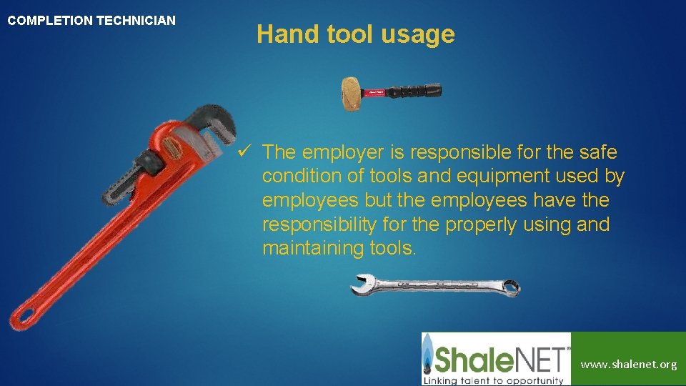 COMPLETION TECHNICIAN Hand tool usage ü The employer is responsible for the safe condition