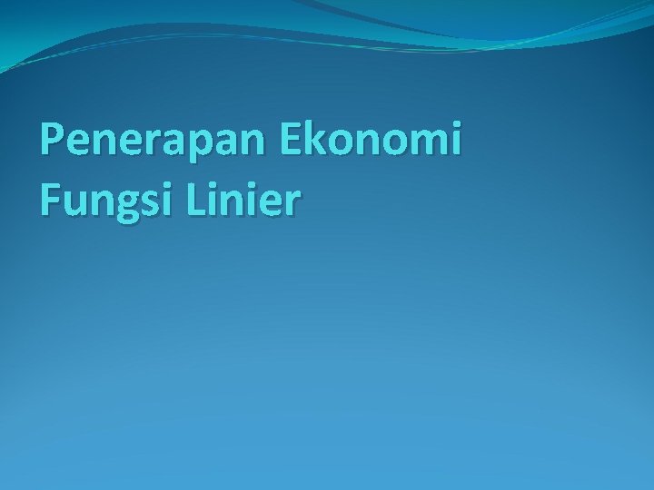 Penerapan Ekonomi Fungsi Linier Penerapan Ekonomi Fungsi Linier