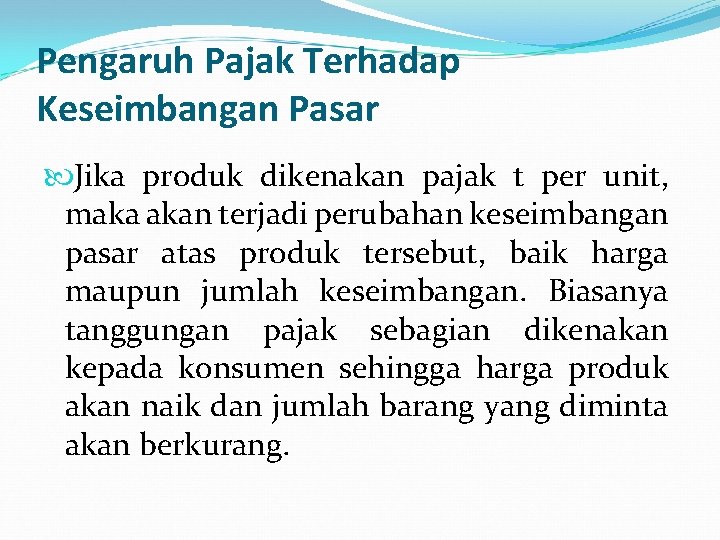 Pengaruh Pajak Terhadap Keseimbangan Pasar Jika produk dikenakan pajak t per unit, maka akan