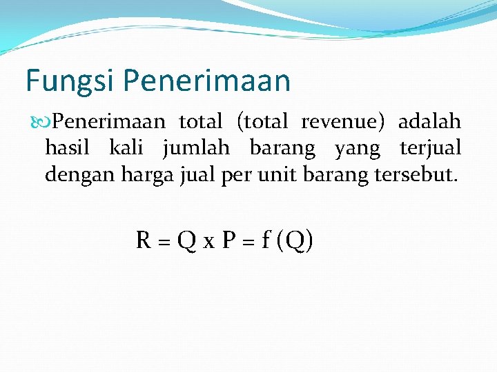 Fungsi Penerimaan total (total revenue) adalah hasil kali jumlah barang yang terjual dengan harga Fungsi Penerimaan total (total revenue) adalah hasil kali jumlah barang yang terjual dengan harga