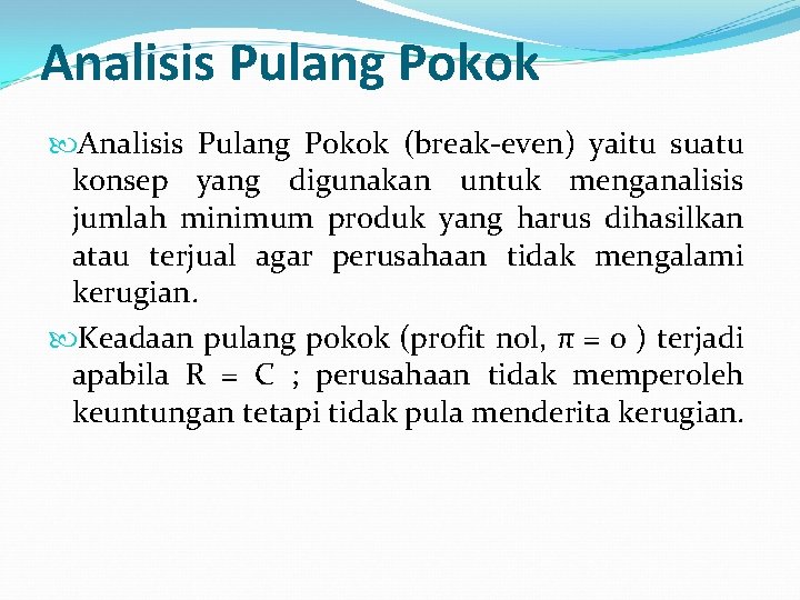 Analisis Pulang Pokok (break-even) yaitu suatu konsep yang digunakan untuk menganalisis jumlah minimum produk