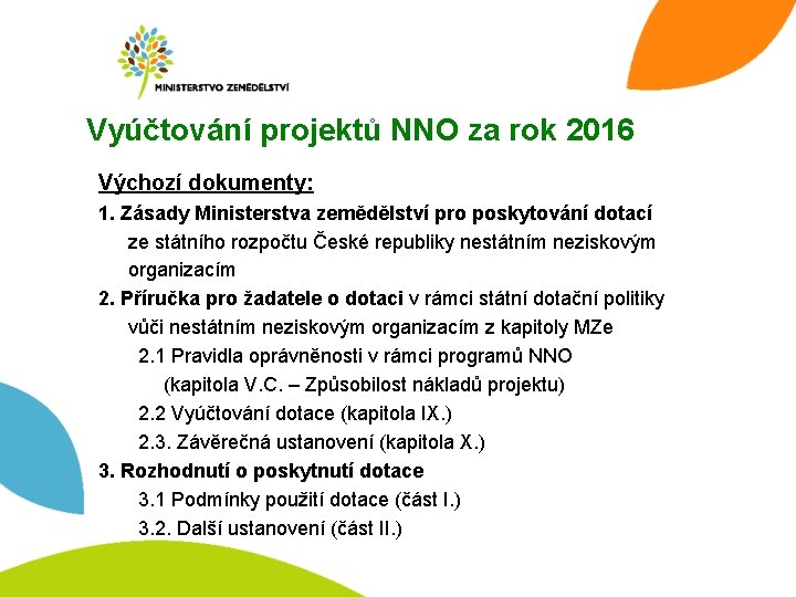 Vyúčtování projektů NNO za rok 2016 Výchozí dokumenty: 1. Zásady Ministerstva zemědělství pro poskytování