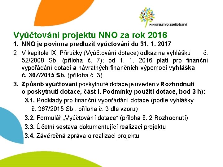 Vyúčtování projektů NNO za rok 2016 1. NNO je povinna předložit vyúčtování do 31.