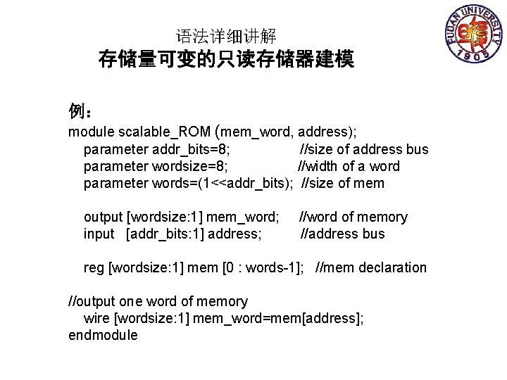 语法详细讲解 存储量可变的只读存储器建模 例： module scalable_ROM (mem_word, address); parameter addr_bits=8; //size of address bus parameter