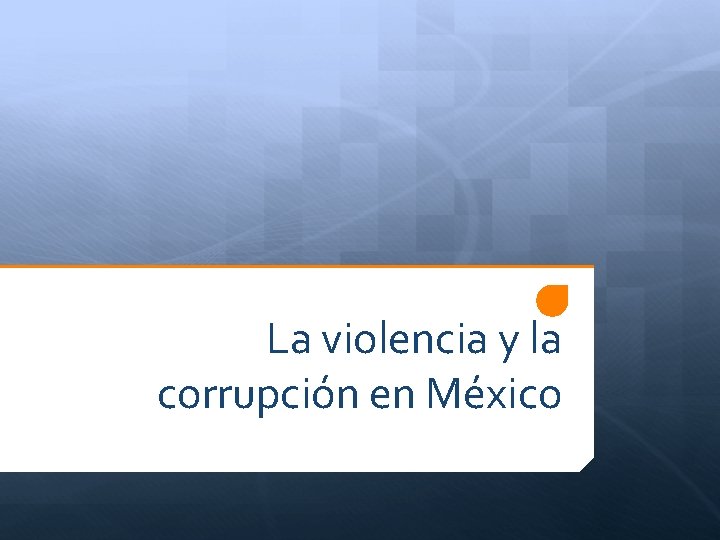La violencia y la corrupcin en Mxico Mxico