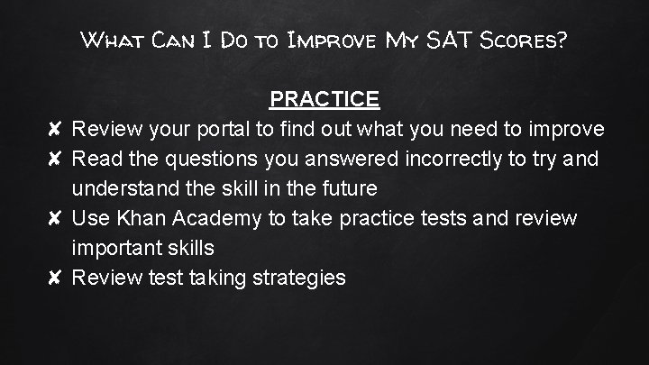 What Can I Do to Improve My SAT Scores? PRACTICE ✘ Review your portal