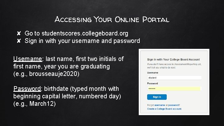 Accessing Your Online Portal ✘ Go to studentscores. collegeboard. org ✘ Sign in with