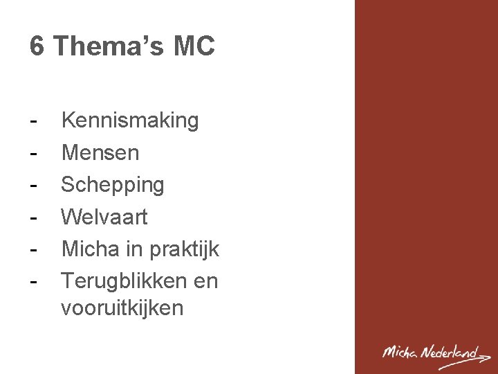 6 Thema’s MC - Kennismaking Mensen Schepping Welvaart Micha in praktijk Terugblikken en vooruitkijken