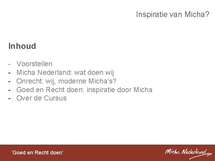 Inspiratie van Micha? Inhoud - Voorstellen Micha Nederland: wat doen wij Onrecht: wij, moderne