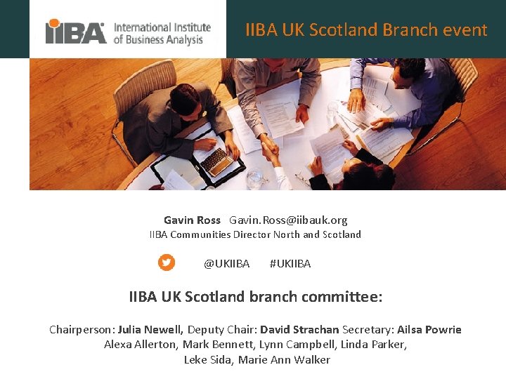 IIBA UK Scotland Branch event Gavin Ross Gavin. Ross@iibauk. org IIBA Communities Director North